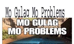 Mo Gulag Mo Problems