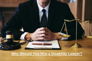 Why Should You Hire a Disability Lawyer?
